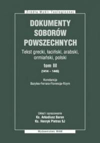 Dokumenty Soborów Powszechnych, Tekst grecki, łaciński, arabski, ormiański, polski, tom III (1414 – 1445), Konstancja. Bazylea – Ferrare – Florencja – Rzym