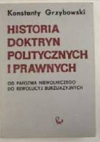 Historia doktryn politycznych i prawnych. Od państwa niewolniczego do rewolucyj burżuazyjnych - Konstanty Grzybowski