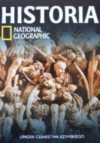 Upadek Cesarstwa rzymskiego. Historia National Geographic - Redakcja magazynu National Geographic