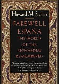 Farewell Espana: The World of the Sephardim Remembered - Howard Morley Sachar