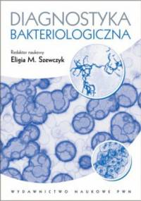 Diagnostyka bakteriologiczna - praca zbiorowa, Eligia Szewczyk