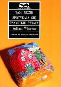 Tam, gdzie spotykają się wszystkie światy - William Wharton
