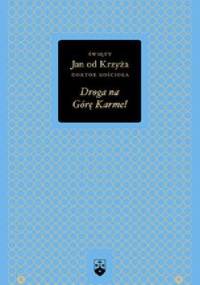 Droga na Górę Karmel - Św. Jan od Krzyża