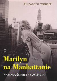 Marilyn na Manhattanie. Najradośniejszy rok życia - Elizabeth Winder