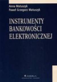 Instrumenty bankowości elektronicznej - Anna Matuszyk, Paweł Grzegorz Matuszyk