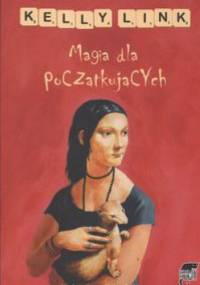 Magia dla początkujących - Kelly Link