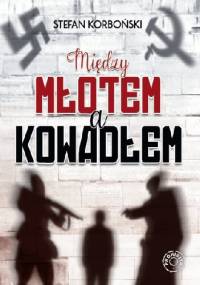 Miedzy młotem a kowadłem - Stefan Korboński