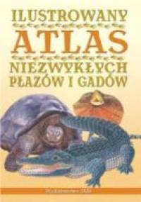 Ilustrowany atlas niezwykłych płazów i gadów - praca zbiorowa