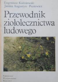 Przewodnik ziołolecznictwa ludowego - Eugeniusz Kuźniewski, Janina Augustyn-Puziewicz