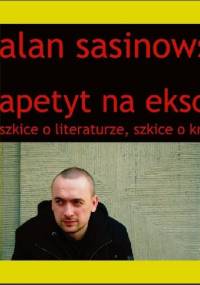 Apetyt na eksces. Szkice o literaturze, szkice o krytyce - Alan Sasinowski