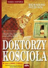 Doktorzy Kościoła. Trzydzieści trzy osoby, które kształtowały chrześcijaństwo - Bernard McGinn