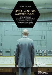 Społeczeństwo nadzorowane - Julia Angwin