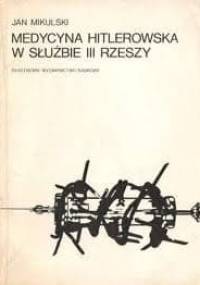 Medycyna hitlerowska w służbie III Rzeszy - Jan Mikulski