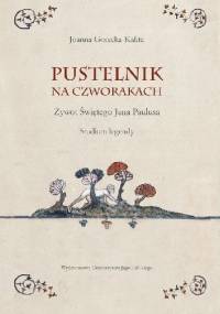 Pustelnik na czworakach. Żywot Świętego Jana Paulusa. Studium legendy - Joanna Górecka-Kalita