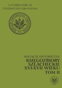 Księgozbiory szlacheckie XVI-XVII wieku - Marianna Czapnik, Krystyna Opalińska
