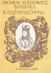Barbara Radziwiłłówna - Zbigniew Kuchowicz