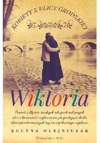 Kobiety z ulicy Grodzkiej. Wiktoria - Lucyna Olejniczak