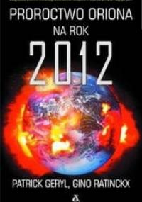Proroctwo oriona na rok 2012 - Patrick Geryl, Gino Ratinckx