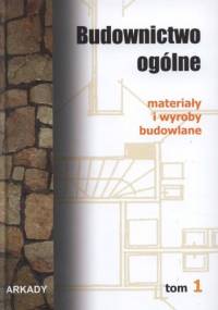 Budownictwo ogólne. Tom 1. Materiały i wyroby budowlane - Bogusław Stefańczyk