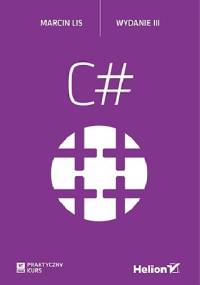C#. Praktyczny kurs. Wydanie III - Marcin Lis