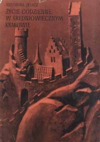 Życie codzienne w średniowiecznym Krakowie - Antonina Jelicz