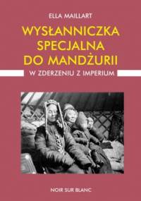 Wysłanniczka specjalna do Mandżurii. W zderzeniu z imperium - Ella Maillart