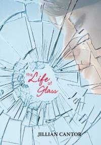 The Life of Glass - Jillian Cantor