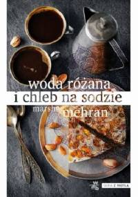 Woda różana i chleb na sodzie - Marsha Mehran