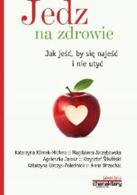 Jedz na zdrowie. Jak jeść by się najeść i nie utyć