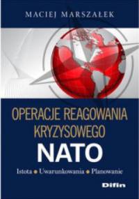 Operacje reagowania kryzysowego NATO. Istota. Uwarunkowania. Planowanie - Maciej Marszałek