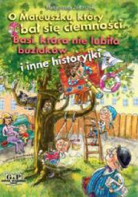 O Mateuszku, który bał się ciemności, Basi, która nie lubiła buziaków i inne historyjki - Małgorzata Żółtaszek