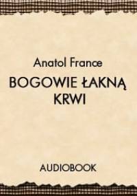 France Anatol - Bogowie łakną krwi [Audiobook PL]