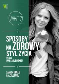 Sposoby na zdrowy styl życia - Maja Sablewska