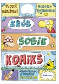 Zrób sobie komiks - Robert Trojanowski, Piotr Kasiński
