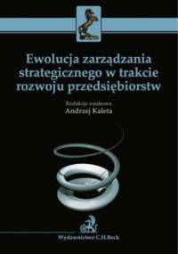 Ewolucja zarządzania strategicznego w trakcie rozwoju przedsiębiorstw - Andrzej Kaleta