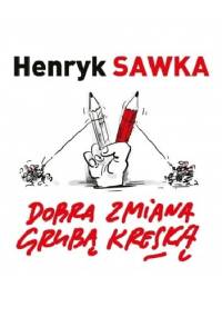 Dobra zmiana grubą kreską - Henryk Sawka, Michał Ogórek