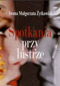 Spotkania przy lustrze - Iwona Małgorzata Żytkowiak