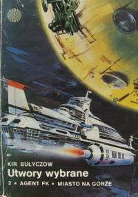 Utwory Wybrane 2: Agent FK, Miasto Na Górze - Kir Bułyczow