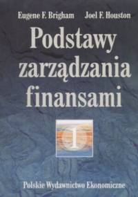 Podstawy zarządzania finansami. Tomy 1,2 - Eugene F. Brigham, Joel F. Houston