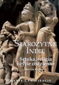 Starożytne Indie. Sztuka, religia i życie codzienne - Marilla Albanese