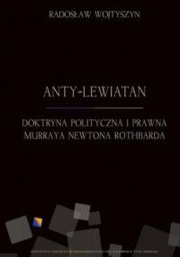 Anty-Lewiatan. Doktryna polityczna i prawna Murraya Newtona Rothbarda - Radosław Wojtyszyn