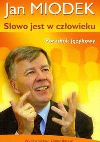 Słowo jest w człowieku. Poradnik językowy - Jan Miodek
