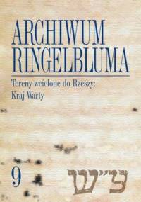 Archiwum Ringelbluma. Konspiracyjne Archiwum Getta Warszawy, tom 9. Tereny wcielone do Rzeszy: Kraj Warty - Magdalena Siek