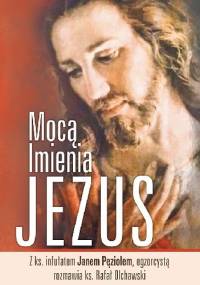 Mocą Imienia Jezus - Jan Pęzioł, Rafał Olchawski