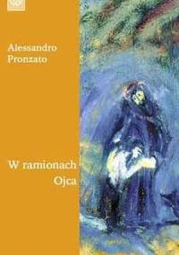 W ramionach Ojca. Komentarz do Przypowieści Jezusa - Alessandro Pronzato