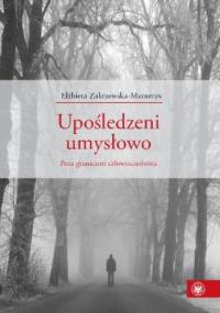Upośledzeni umysłowo. Poza granicami człowieczeństwa - Elżbieta Zakrzewska-Manterys