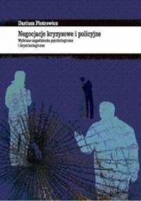 Negocjacje kryzysowe i policyjne Wybrane zagadnienia psychologiczne i kryminologiczne - Dariusz Piotrowicz