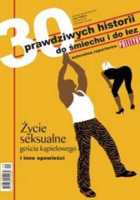Życie seksualne gościa kąpielowego i inne opowieści - 30 prawdziwych historii do śmiechu i do łez autorstwa reporterów Polityki - praca zbiorowa