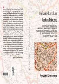WIELKOPOLSKIE SZKICE REGIONALISTYCZNE t. 3 - Ryszard Kowalczyk