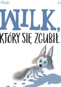 Wilk, który się zgubił - Rachel Bright